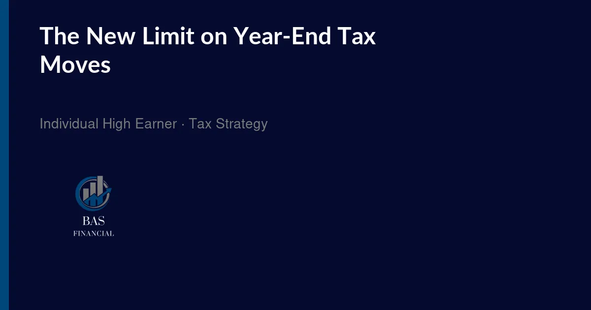 A navy BAS Financial title card reading The New Limit on Year-End Tax Moves, with an Individual High Earner tax-strategy subtitle