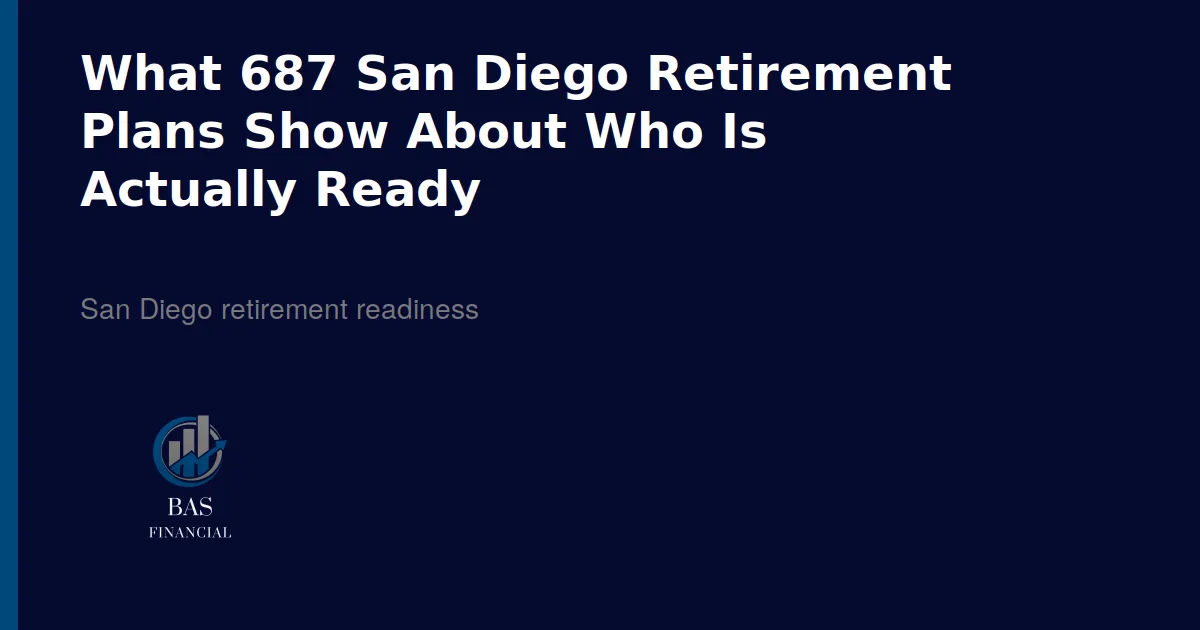 BAS Financial article header: what 687 San Diego retirement plans show about who is actually ready.